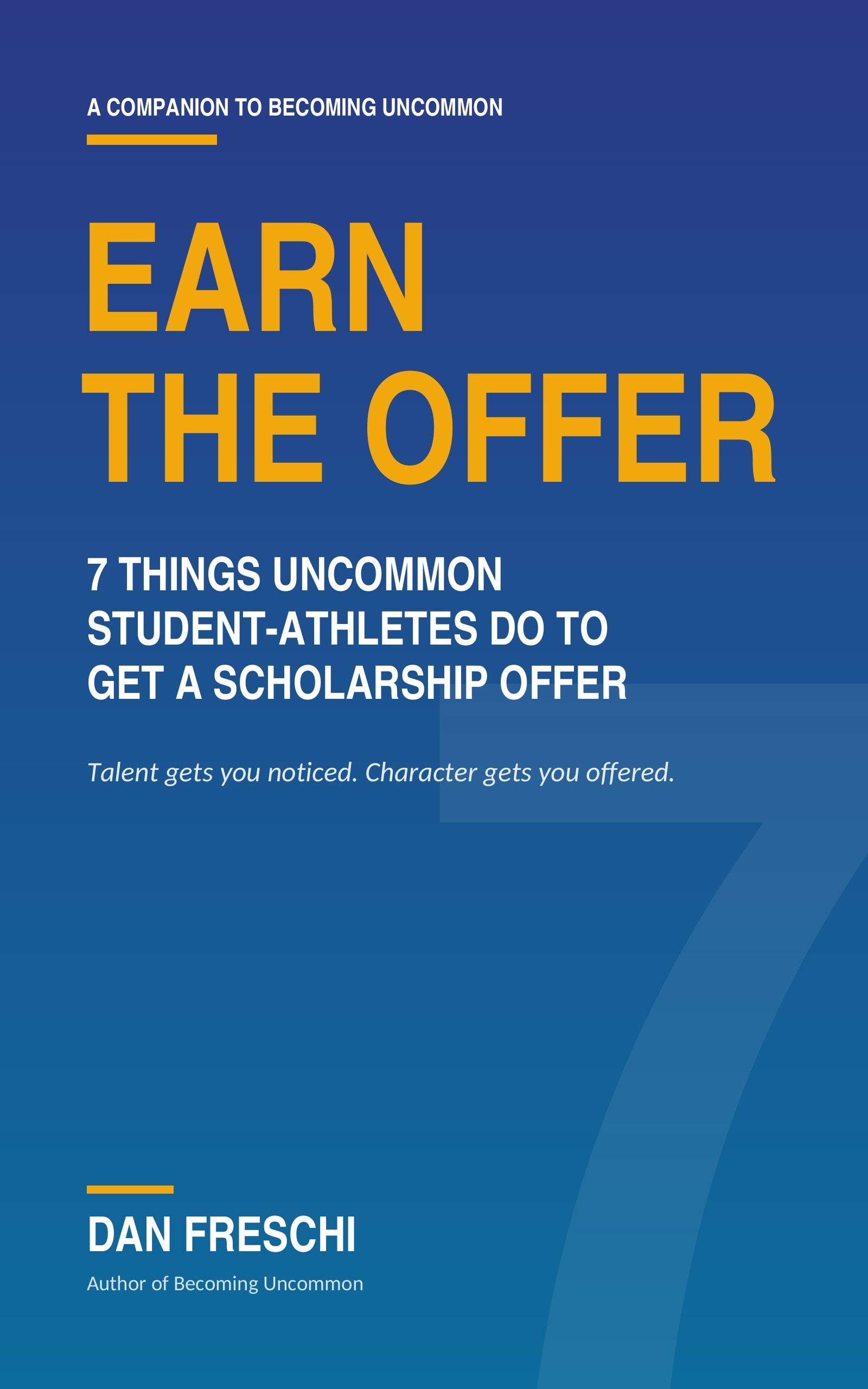 Earn the Offer: 7 Things Uncommon Student-Athletes Do to Get a Scholarship Offer, by Dan Freschi